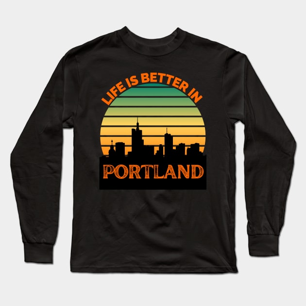 Life Is Better In Portland - Portland Skyline - Portland Skyline City Travel & Adventure Lover Long Sleeve T-Shirt by Famgift